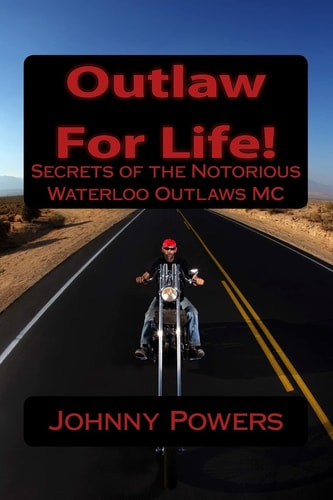 Outlaw For Life! Secrets of the Notorious Waterloo Outlaws MC