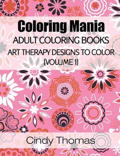 Coloring Mania: Adult Coloring Books - Art Therapy Designs to Color (Volume 1) Kaleidoscope Mandala Art Therapy Designs
