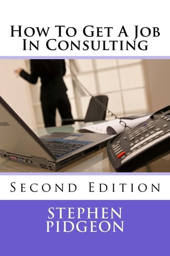How To Get A Job In Consulting Second Edition