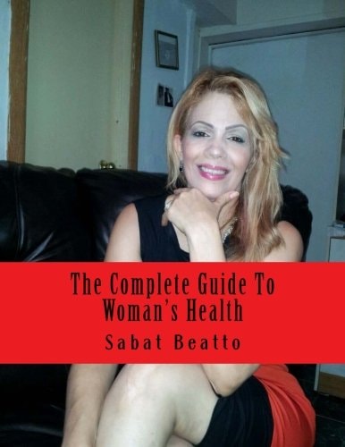 The Complete Guide To Woman's Health For Her Ultimate Health and Wellness