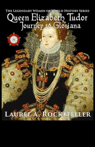 Queen Elizabeth Tudor Journey to Gloriana