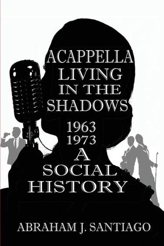 Acappella Living in the Shadows, 1963-1973 A Social Histroy
