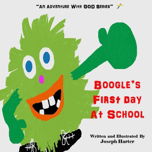 Boogle's First Day At School "An Adventure With God Series" Volume 1, Book 1.0 (A Christian Children's Book Series)