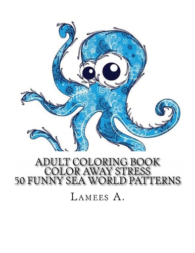 Color Away Stress: 50 Funny Sea World Patterns