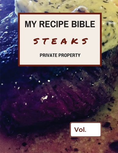 My Recipe Bible - Steaks Private Property