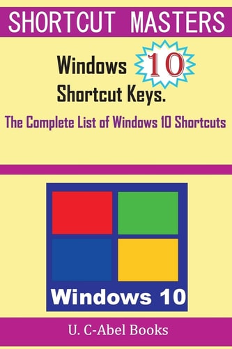 Windows 10 Shortcut Keys The Complete List of Windows 10 Shortcuts
