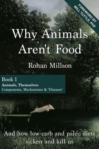 Why Animals Aren't Food, Book 1 Animals, Themselves: Components, Mechanisms And 'Diseases'