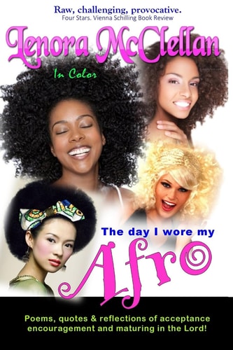 The Day I Wore My Afro -- In Color Poems, Quotes and Reflections of Acceptance, Encouragement and Maturing in the Lord