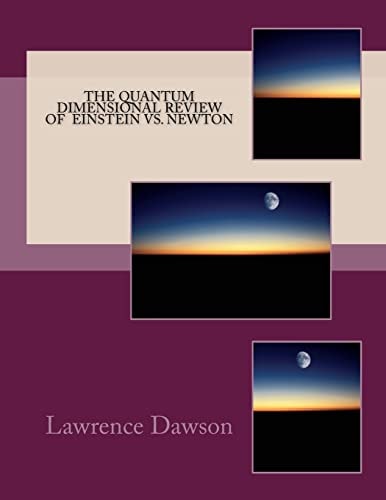 The Quantum Dimensional Review of Newton and Einstein