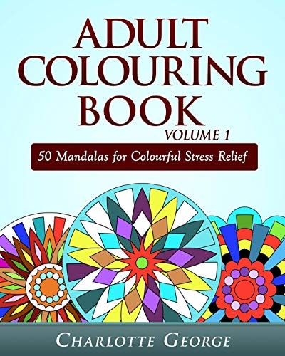 Adult Colouring Book Volume 1 50 Mandalas for Colorful Stress Relief and Mindfullness