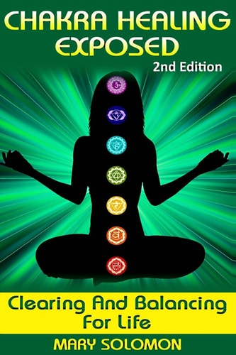 Chakra Healing Exposed Clearing And Balancing For Life