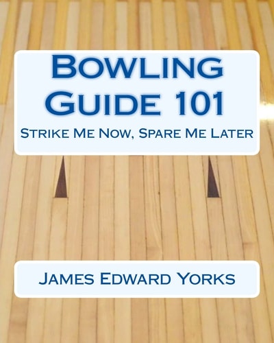Bowling Guide 101 Strike Me Now, Spare Me Later