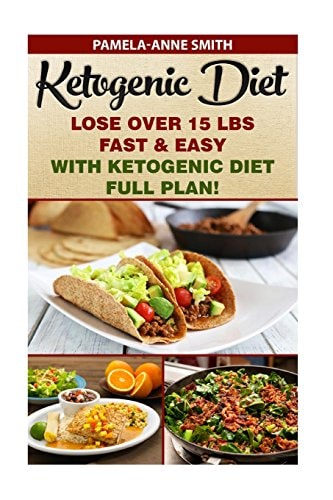 Ketogenic Diet: Lose Over 15 Lbs Fast and Easy with Ketogenic Diet Full Plan! Ketogenic Diet, Ketogenic Diet for Weight Loss, Ketogenic Cookbook, Keto Diet Recipes, Paleo Diet