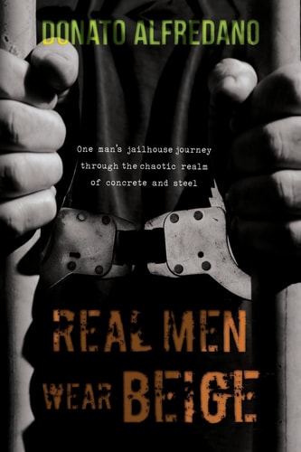 Real Men Wear Beige One Man's Jailhouse Journey Through the Chaotic Realm of Concrete and Steel