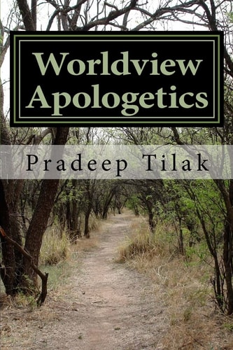 Worldview Apologetics A Christian Worldview Apologetic Engagement With Advaita Vedanta Hinduism