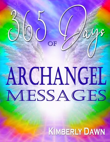 365 Days of Archangel Messages Daily Inspiration, Activations and Healing for Your Body, Mind and Soul