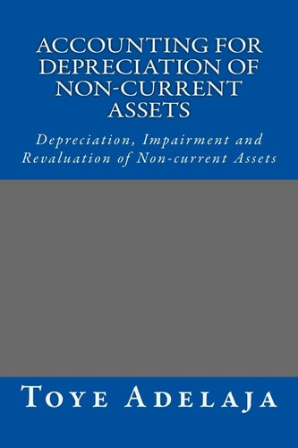 Accounting for Depreciation of Non-Current Assets and Bookkeeping Depreciation, Impairment and Revaluation of Non-Current Assets