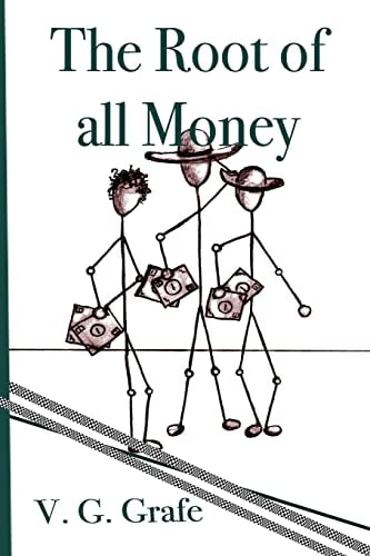 The Root of All Money What Money Is, How It Gets Its Power, and How That Power Can Abuse Us
