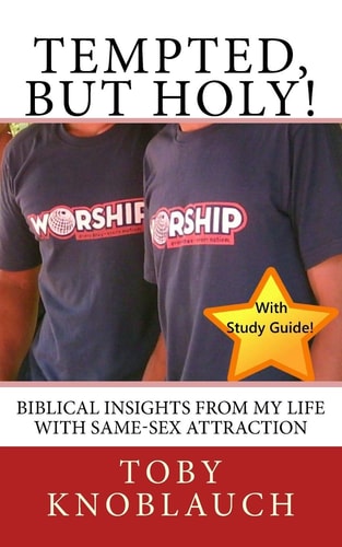 Tempted, But Holy! Biblical Insights from My Life with Same-Sex Attraction