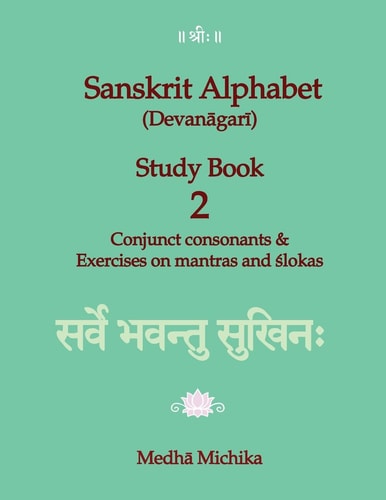 Sanskrit Alphabet (Devanagari) Study Book Volume 2 Conjunct Consonants and Exercises on Mantras and Slokas
