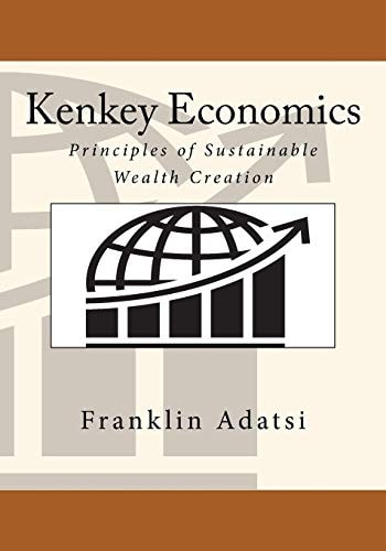 Kenkey Economics Principles of Sustainable Wealth Creation