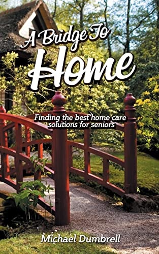 A Bridge to Home: Finding the Best Home Care Solutions for Seniors Home Health Care in W Florida