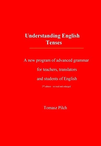 Understanding English Tenses 2nd Edition A New Program of Advanced Grammar for Teachers, Translators, and Students of English