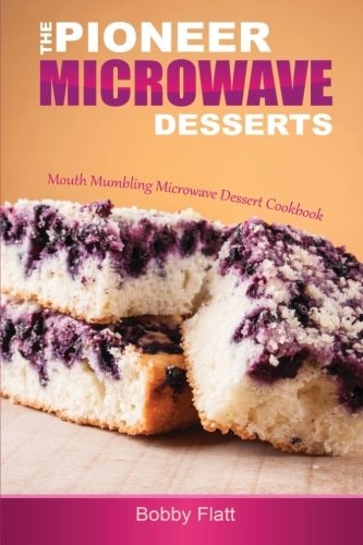 The Pioneer Microwave Desserts Mouth Mumbling Microwave Dessert Cookbook