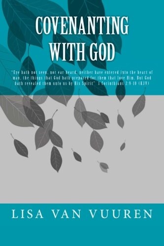 Covenanting with God Eye Hath Not Seen, Nor Ear Heard, Neither Have Entered Into the Heart of Man, the Things That God Hath Prepared for Them That Love Him. But God Hath Revealed Them Unto Us by His Spirit I Corinthians 2:9-10 (KJV)