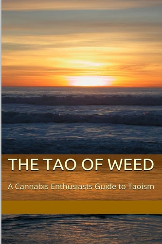 The Tao of Weed A Cannabis Enthusiasts Guide To Taoism