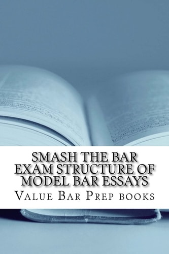 Smash The Bar Exam Structure Of Model Bar Essays Written By A Bar Exam Expert With Published Model Bar Essays! LOOK INSIDE!