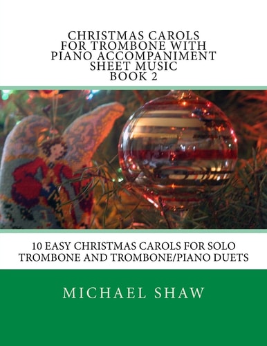 Christmas Carols For Trombone With Piano Accompaniment Sheet Music Book 2 10 Easy Christmas Carols For Solo Trombone And Trombone/Piano Duets