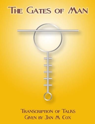 The Gates of Man Transcription of Talks Given by Jan M. Cox
