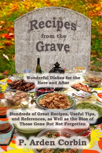 Recipes from the Grave Wonderful Dishes for the Here and After