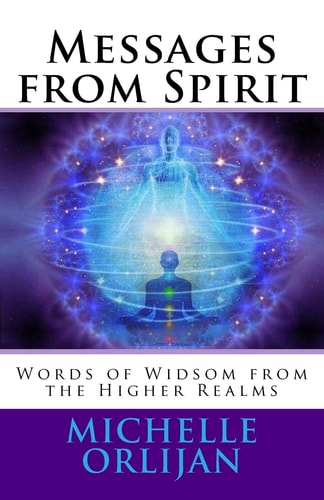 Messages from Spirit Words of Widsom from the Higher Realms
