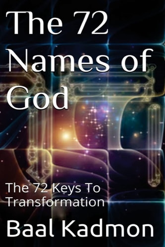 The 72 Names of God The 72 Keys of Transformation