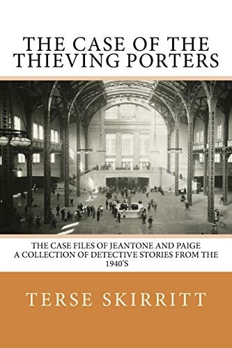The Case of the Thieving Porters The Case Files of JeAntone and Paige A Collection of Detective Stories from the 1940's
