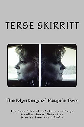 The Mystery of Paige's Twin The Case Files of JeAntone and Paige A Collection of Detective Stories from the 1940's