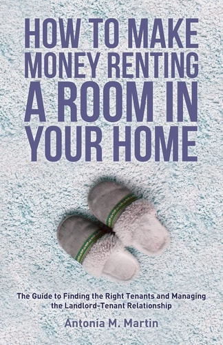 How To Make Money Renting A Room In Your Home The Guide to Finding the Right Tenants and Managing the Landlord-Tenant Relationship