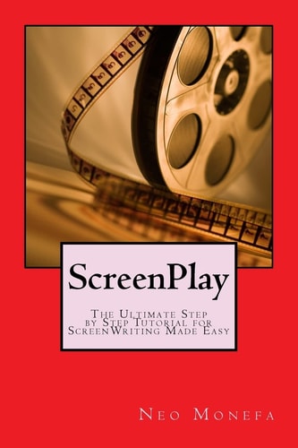 ScreenPlay The Ultimate Step by Step Tutorial for ScreenWriting Made Easy