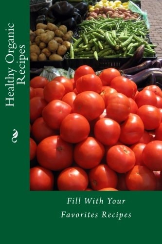 Healthy Organic Recipes Fill With Your Favorites Recipes