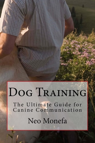Dog Training The Ultimate Guide for Canine Communication