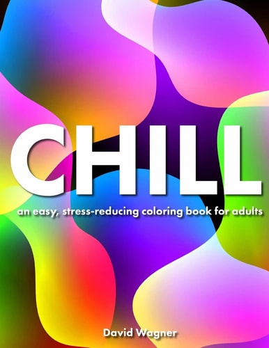 Chill An Easy, Stress-Reducing Coloring Book for Adults