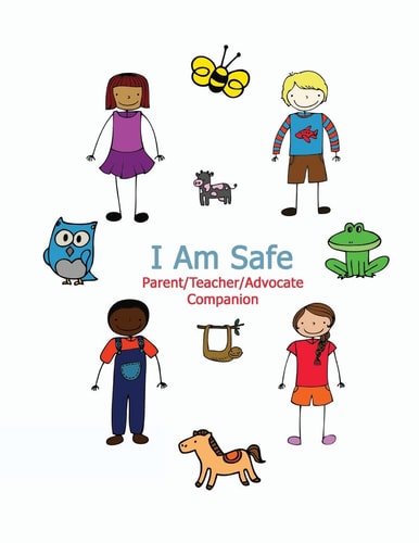 I Am Safe - Parent/Teacher/Advocate Companion Training Children to Recognize and Avoid Sexual Abuse in a Positive Setting