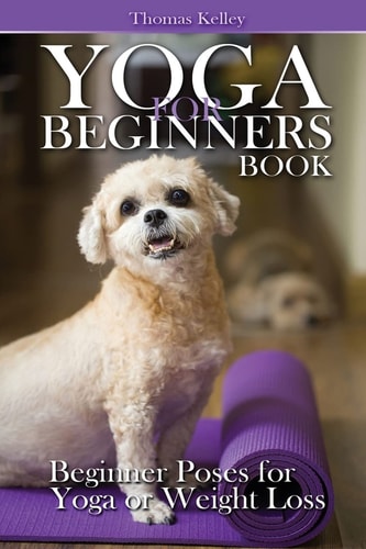 Yoga for Beginners Book Beginner Poses for Yoga Or Weight Loss