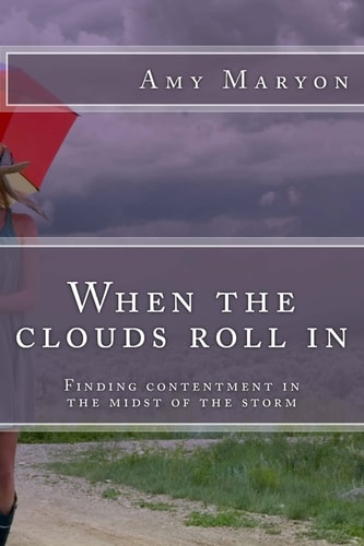 When the Clouds Roll in Finding Contentment in the Midst of the Storm