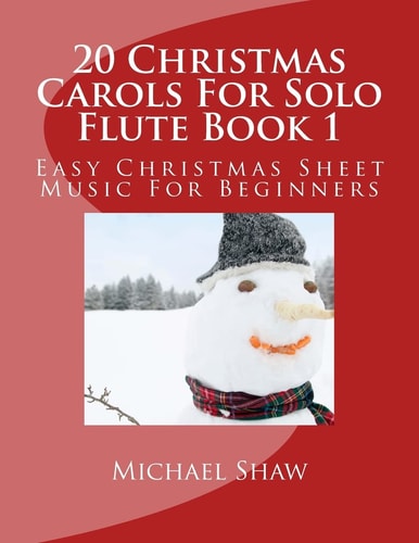 20 Christmas Carols For Solo Flute Book 1 Easy Christmas Sheet Music For Beginners