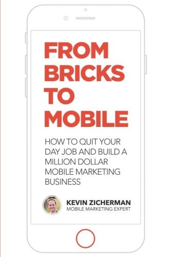 From Bricks to Mobile How To Quit Your Day Job And Build A Million Dollar Mobile Marketing Business