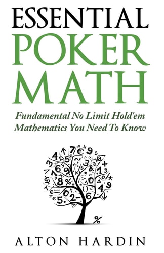 Essential Poker Math Fundamental No Limit Hold'em Mathematics You Need To Know