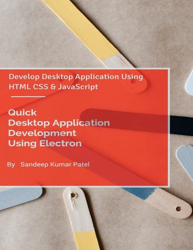 Quick Desktop Application Development Using Electron Develop Desktop Application Using HTML CSS and JavaScript
